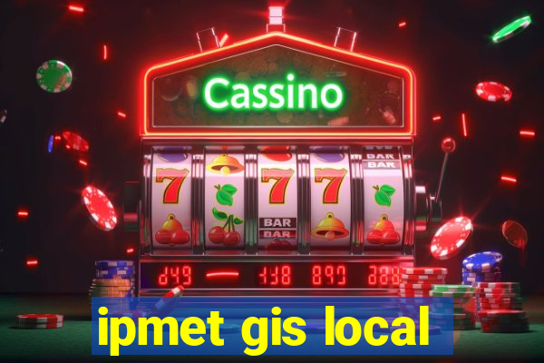 ipmet gis local